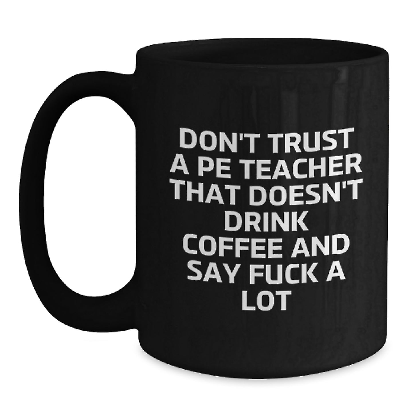 Funny PE Teacher Black Coffee Mugs Gifts for Men Women Friends Coworkers Family from 'Don't Trust A Pe Teacher That Doesn't Drink Coffee And Say F--k A Lot' Graduation Unique - Main