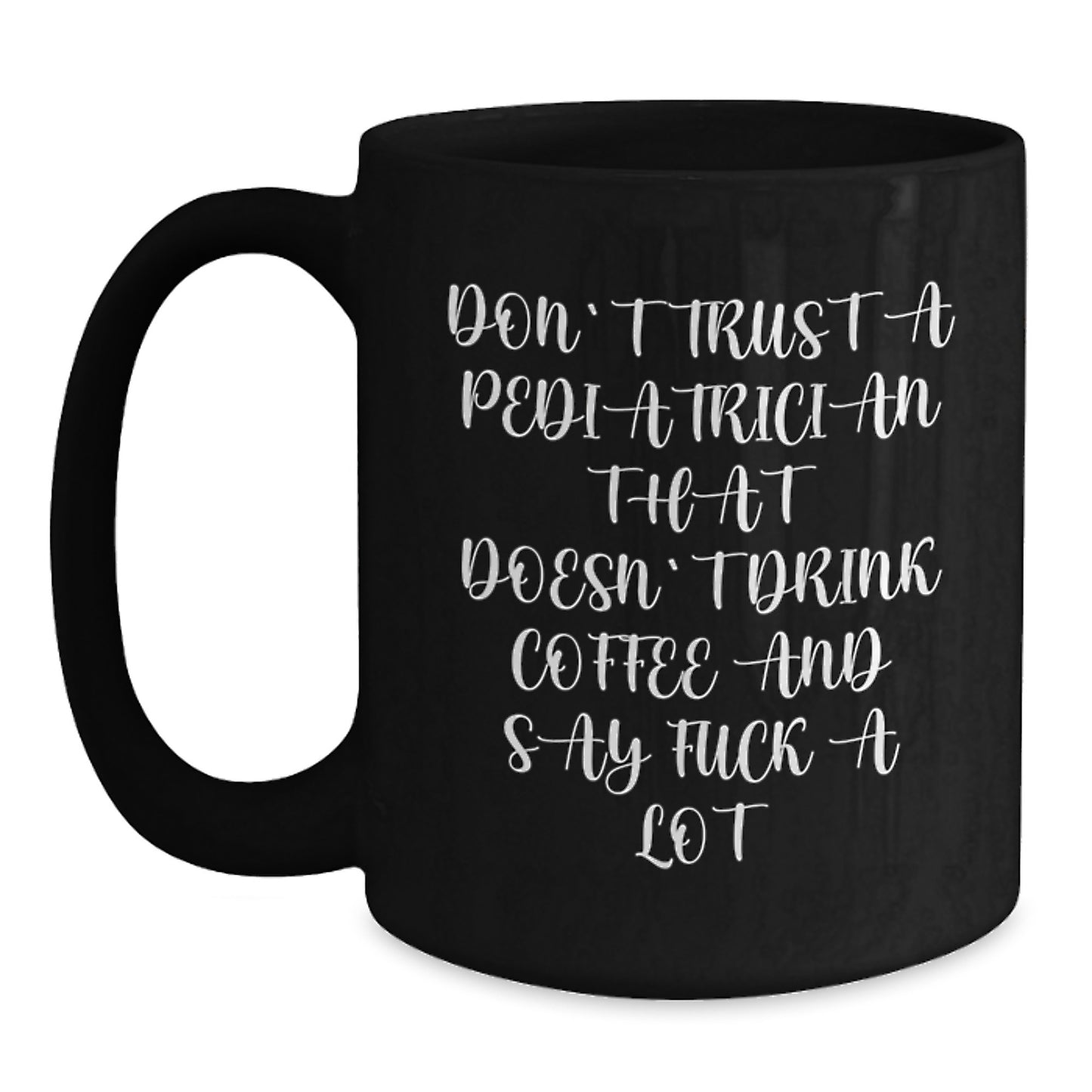 Funny Gifts from Friends and Family for Pediatrician Black Coffee Mugs, Don't Trust a Pediatrician Quote, Unique Graduation Gifts - Main