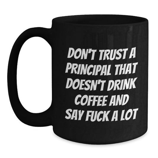 Funny Principal Gifts: Don't Trust A Principal That Doesn't Drink Coffee Gifts for Him from Friends, Coworkers, Family - Black Coffee Mug - Main