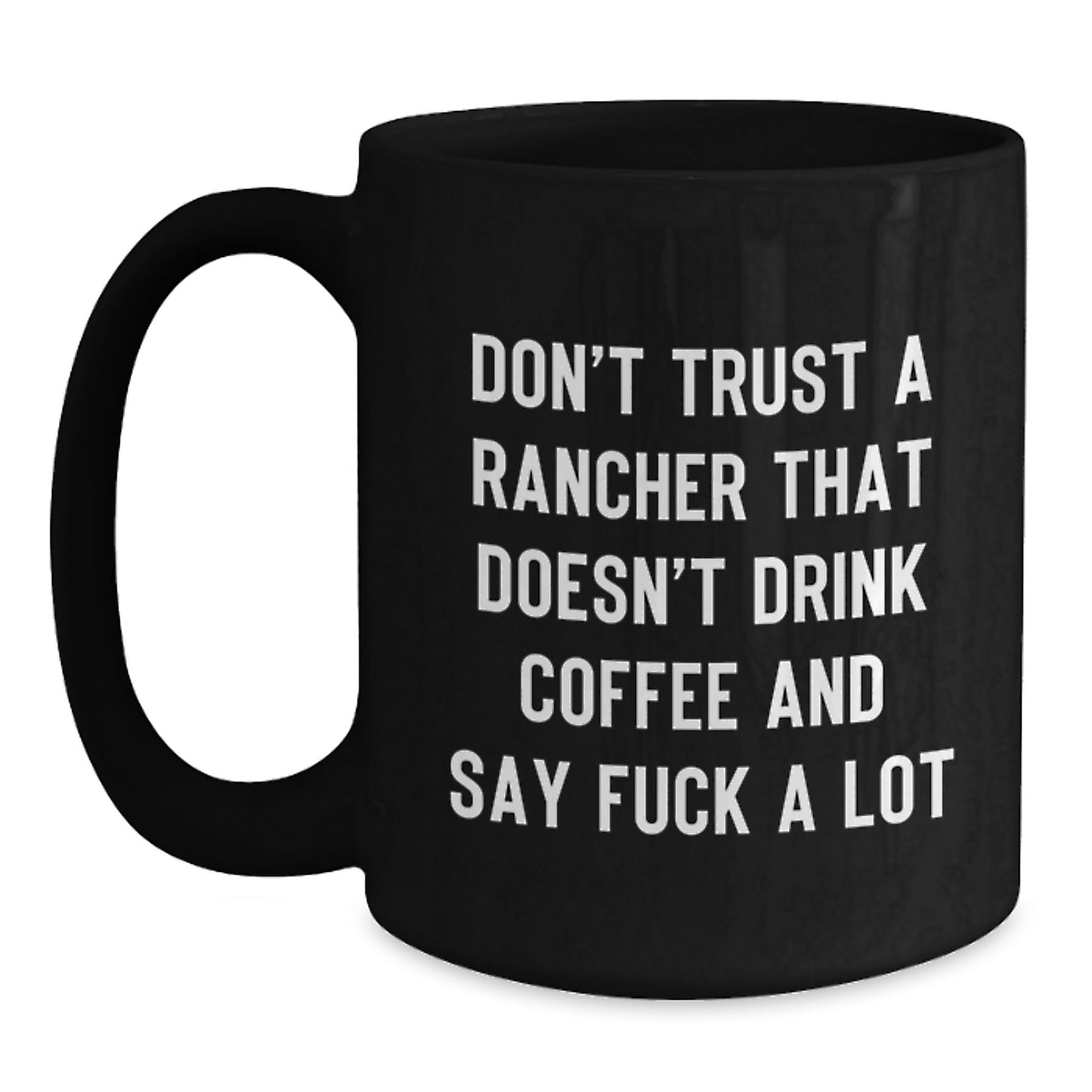 Funny Rancher Gifts for Men - Black Coffee Mug, 'Don't Trust A Rancher That Doesn't Drink Coffee' - Main