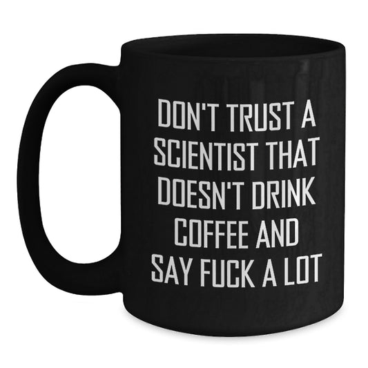 Funny Scientist Black Coffee Mugs - Gifts from Friends for Men Scientists, Unique Christmas Unique Gifts, Black Coffee Mug - Don't Trust A Scientist That Doesn't Drink Coffee And Say 'F--k A Lot' - Main