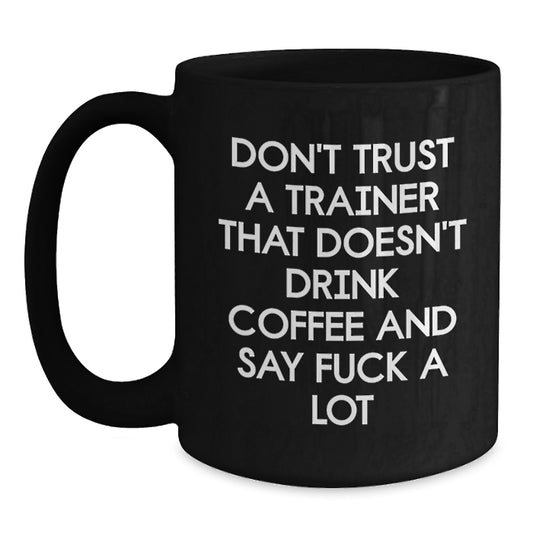 Funny Trainer Quotes Black Coffee Mugs Gifts from Friends for Trainers - Main