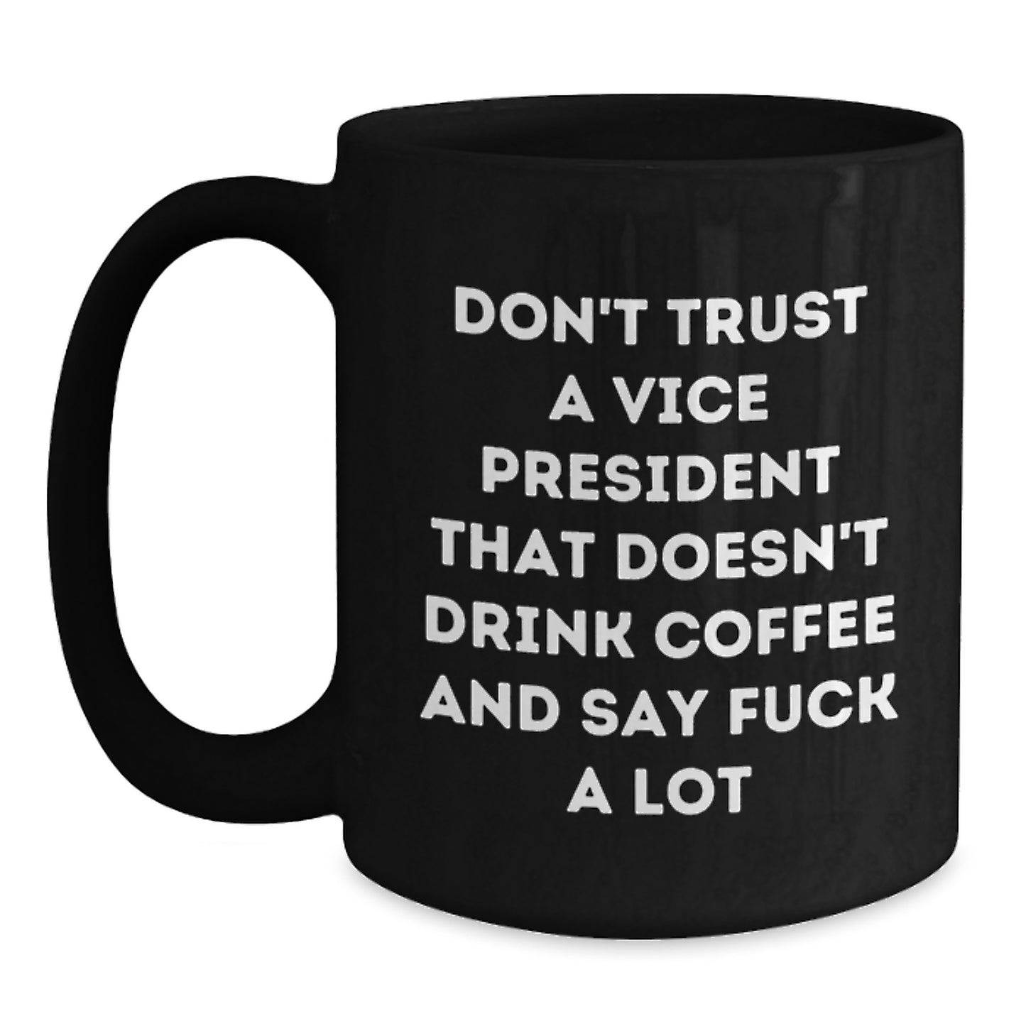 Funny Vice President Gifts from Friends, Coworkers, or Family - Don't Trust A Vice President That Doesn't Drink Coffee And Say Funny Quotes - Black Coffee Mug for Graduation Unique Gifts - Main