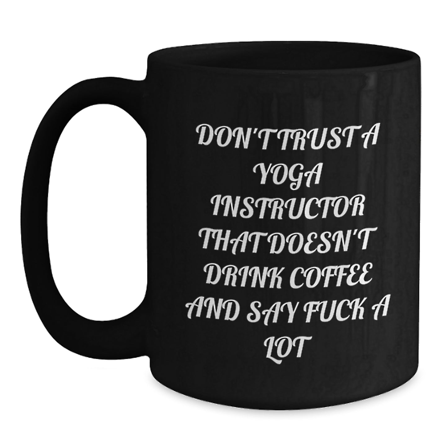 Funny Yoga Instructor Gifts, Graduation Unique Coffee Mugs for Yoga Teachers, Don't Trust A Yoga Instructor That Doesn't Drink Coffee, Black Ceramic Mug, 11oz/15oz - Main