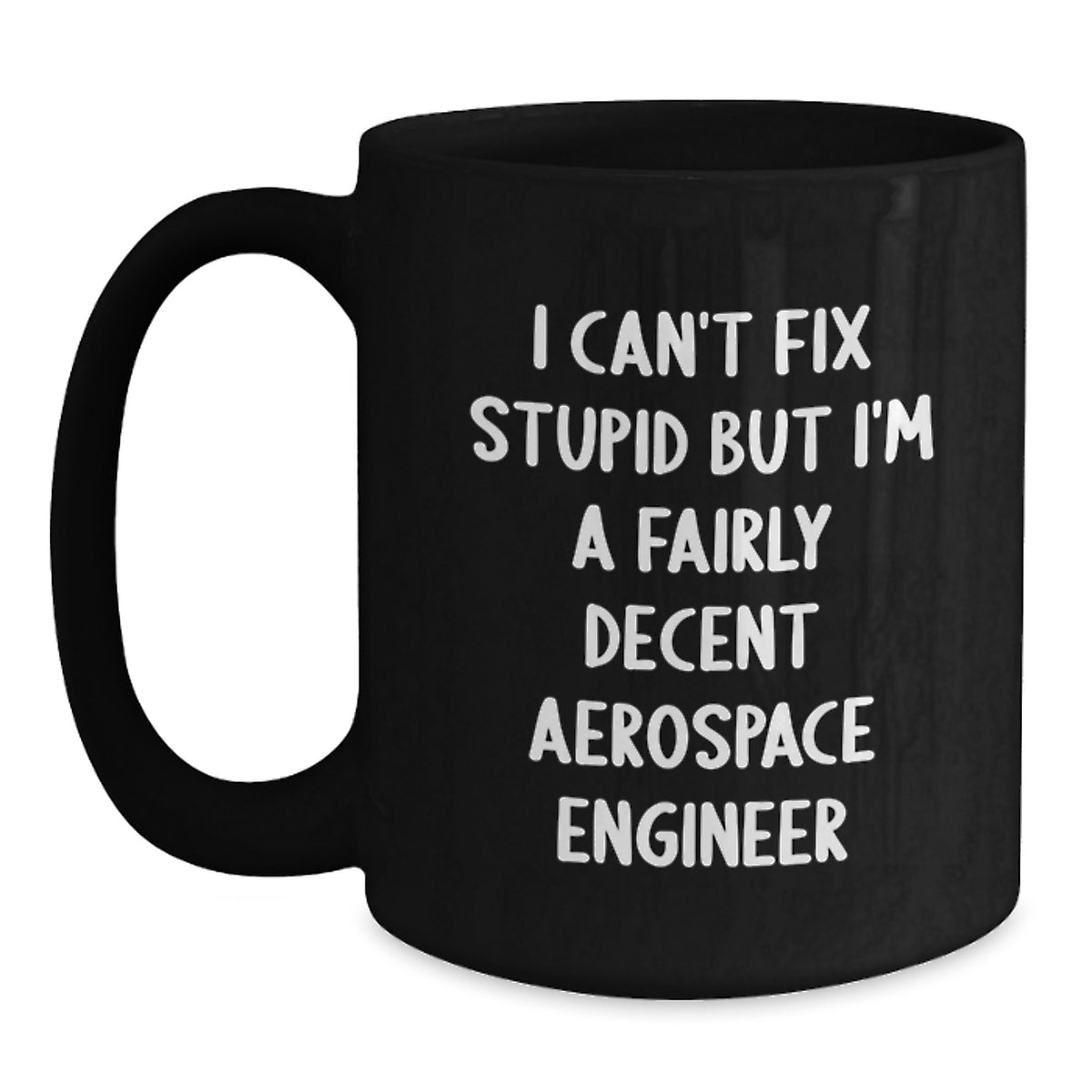 Aerospace Engineer Gift for Him - I Can't Fix Stupid Keepsake Coffee Mug - Main