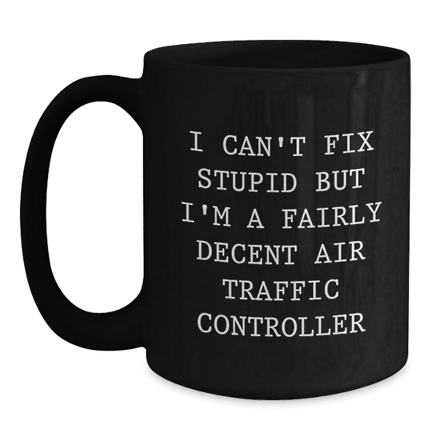 Funny Air Traffic Controller Black Coffee Mug Gifts from Women to Men on Valentine's - I Can't Fix Stupid - Main