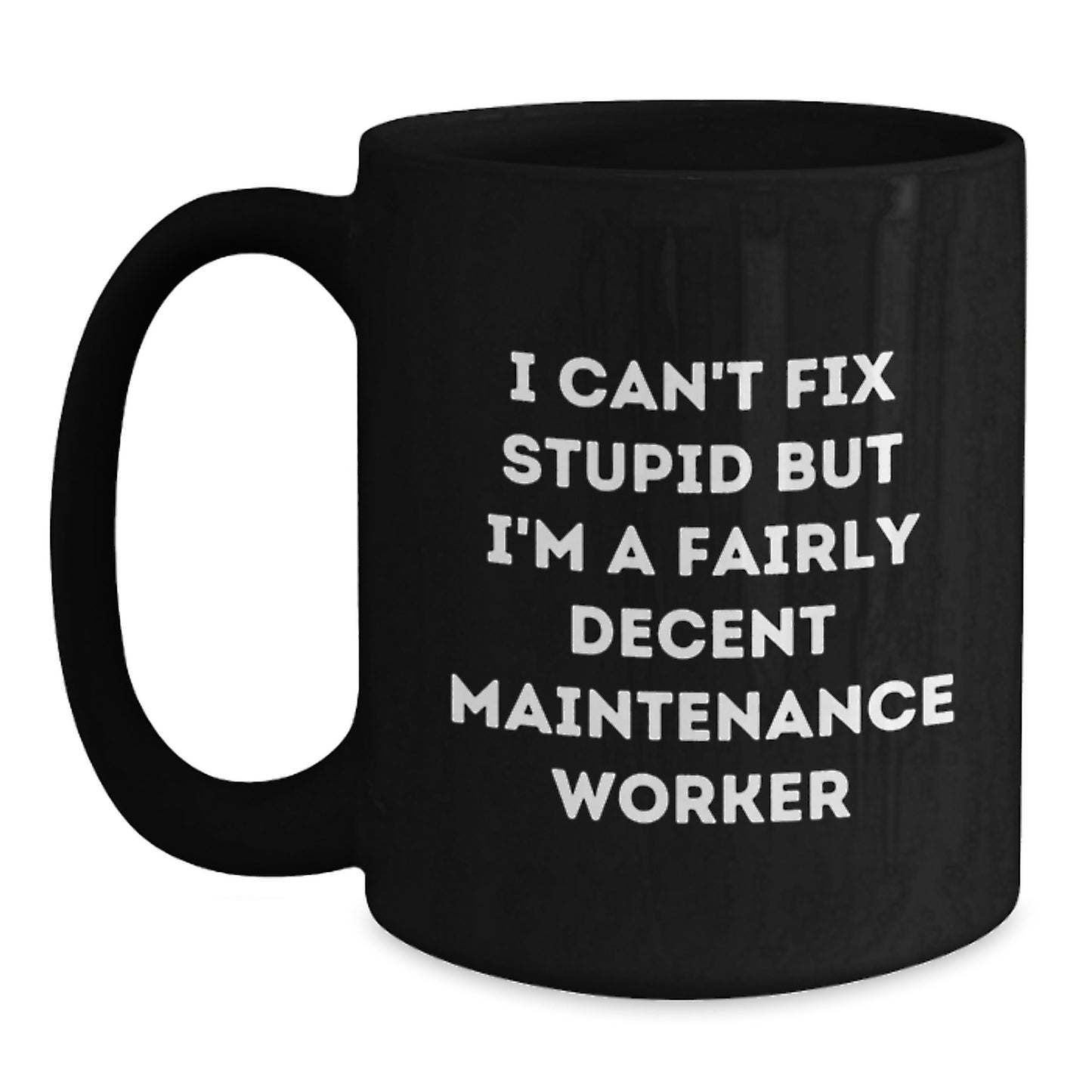 Funny Maintenance Worker Gifts from Friends for Graduation Unique Gifts I Can't Fix Stupid But I'm A Decent Maintenance Worker Black Coffee Mugs - Main