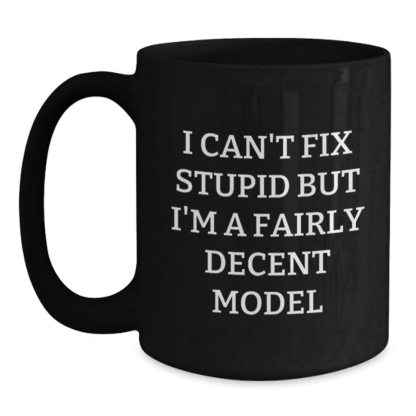 Funny Model Gifts for Men, Model Friends, and Family - I Can't Fix Stupid But I'm A Fairly Decent Model Black Coffee Mugs, Black Coffee Mug Christmas Unique Gifts - Main