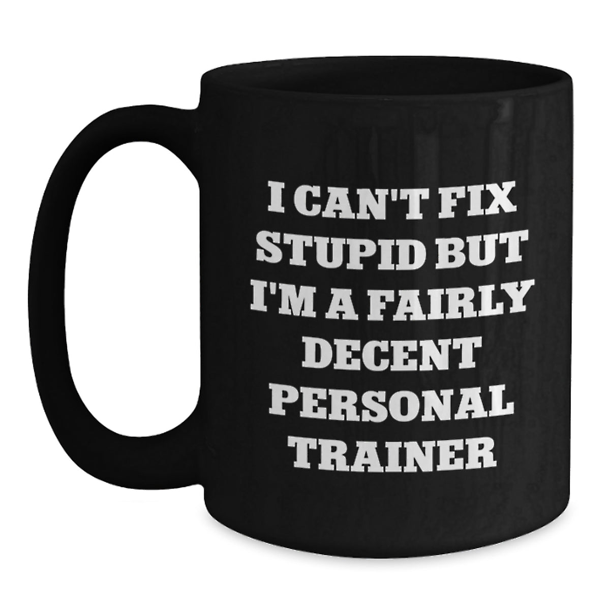 Personal Trainer Gift for Him - I Can't Fix Stupid Keepsake Coffee Mug - Main