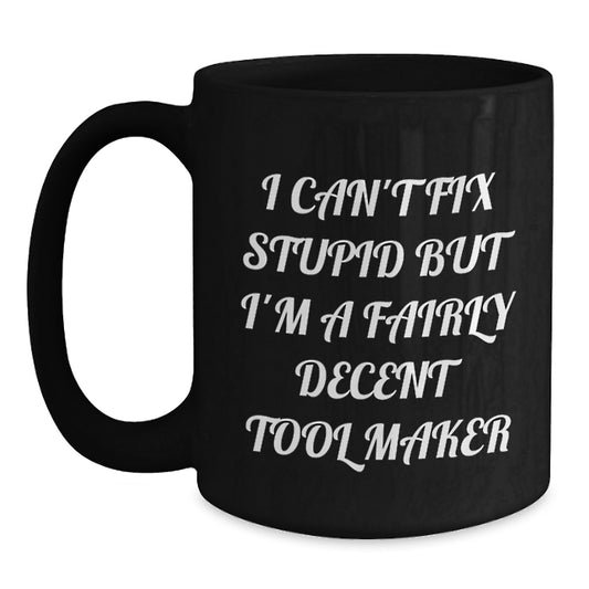 Funny Tool Maker Gifts for Grads - Gifts from Family to a Fairly Decent Tool Maker - Black Coffee Mug - Main