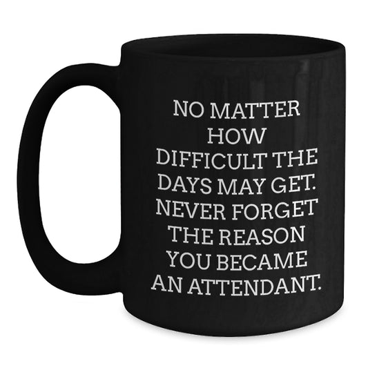 Funny Attendant Gifts from Family - 'No Matter How Difficult' Black Coffee Mug for Birthday, Inspirational Quote for Men or Women Friends Coworkers - Main