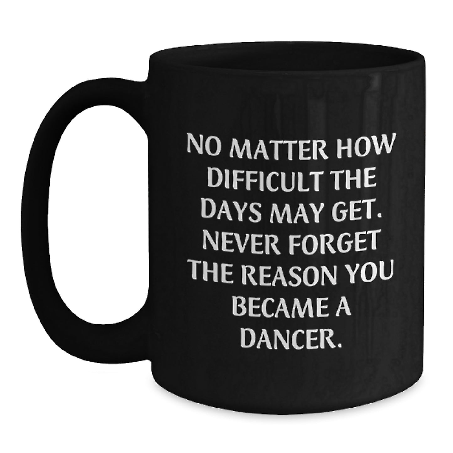 Graduation Unique Gifts for Dancer Friends - Inspirational Black Coffee Mug - Dancer Gifts from Men to Women - Main