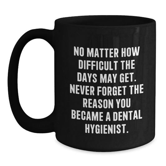 Funny Dental Hygienist Gifts - Black Coffee Mug - Inspirational Quote for Dental Hygienist Graduates, Gifts from Friends to Dental Hygienist Colleagues, Encouragement for Oral Hygiene - Main