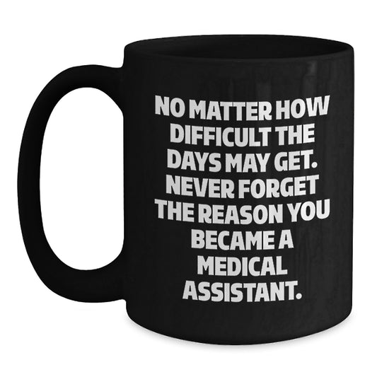 Medical Assistant Graduation Gift Black Coffee Mug, Inspirational Mug for Medical Professionals - Gifts from Friends to Family, Medical Assistant Unique Gifts - Main