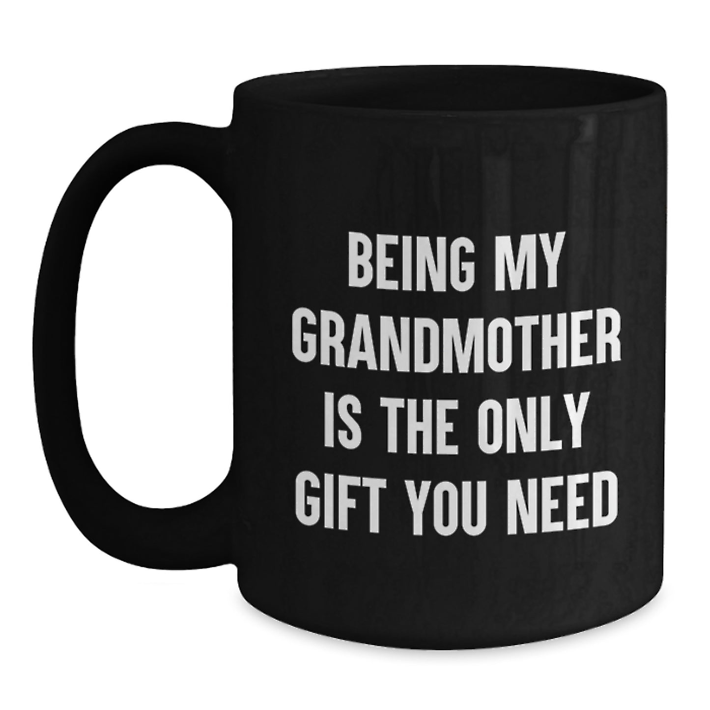 Funny Grandmother Gifts from Family, Perfect Mug for Graduation Unique Gifts from Daughter, 'Being My Grandmother Is The Only Gift You Need' Quote on Black Coffee Mug - Main