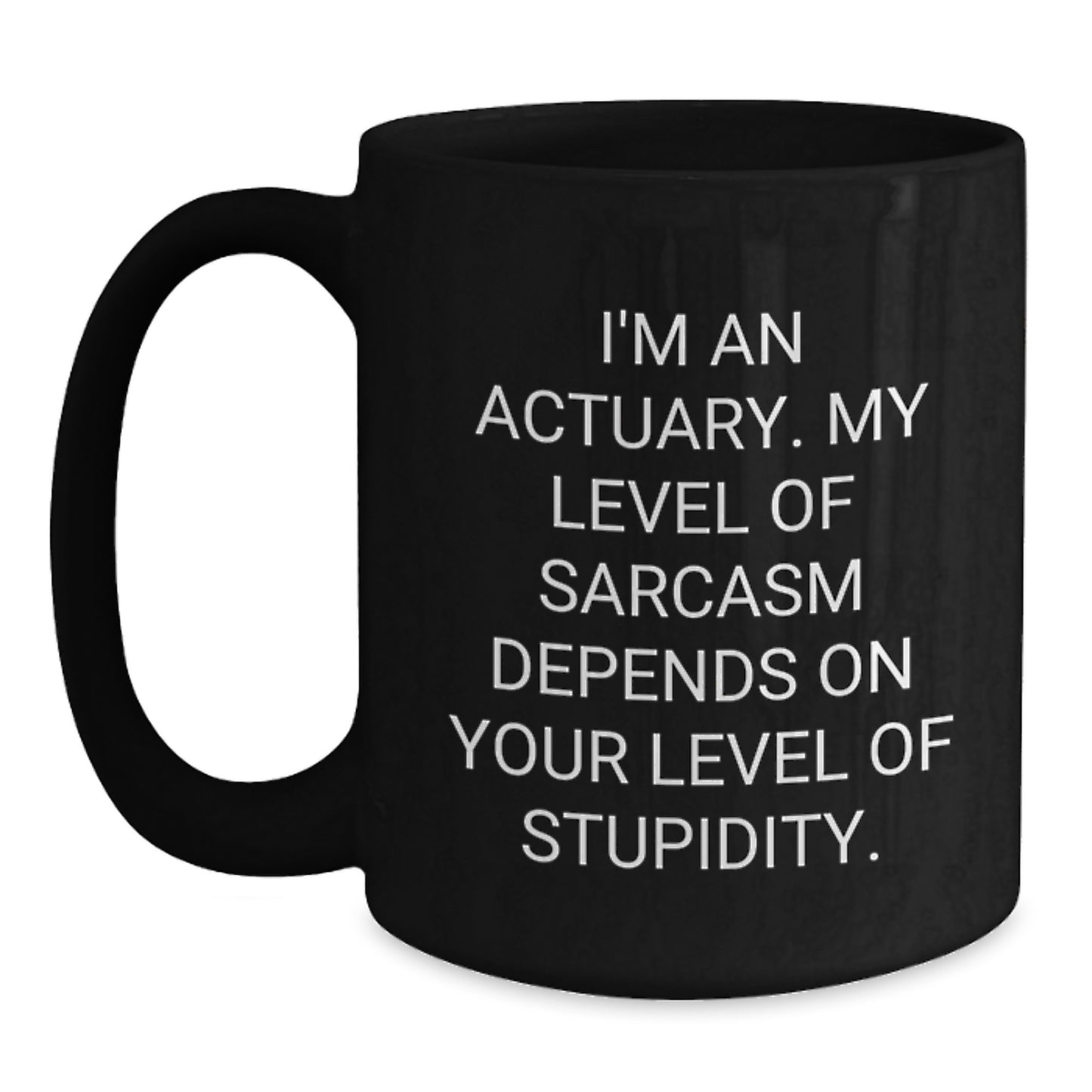 Funny Actuary Gifts for Graduation, Black Coffee Mug, 'I'm An Actuary My Level Of Sarcasm Depends On Your Level Of Stupidity' - Gifts from Friends to Actuary Men, Unique Graduation Unique Gifts - Main