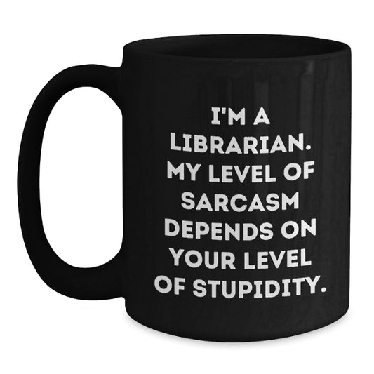 Librarian Sarcasm Level Black Coffee Mugs Funny Gift, Gifts from Friends for Librarian, Christmas Unique Mugs for Librarian, Black Coffee Mug, I'm A Librarian - Main