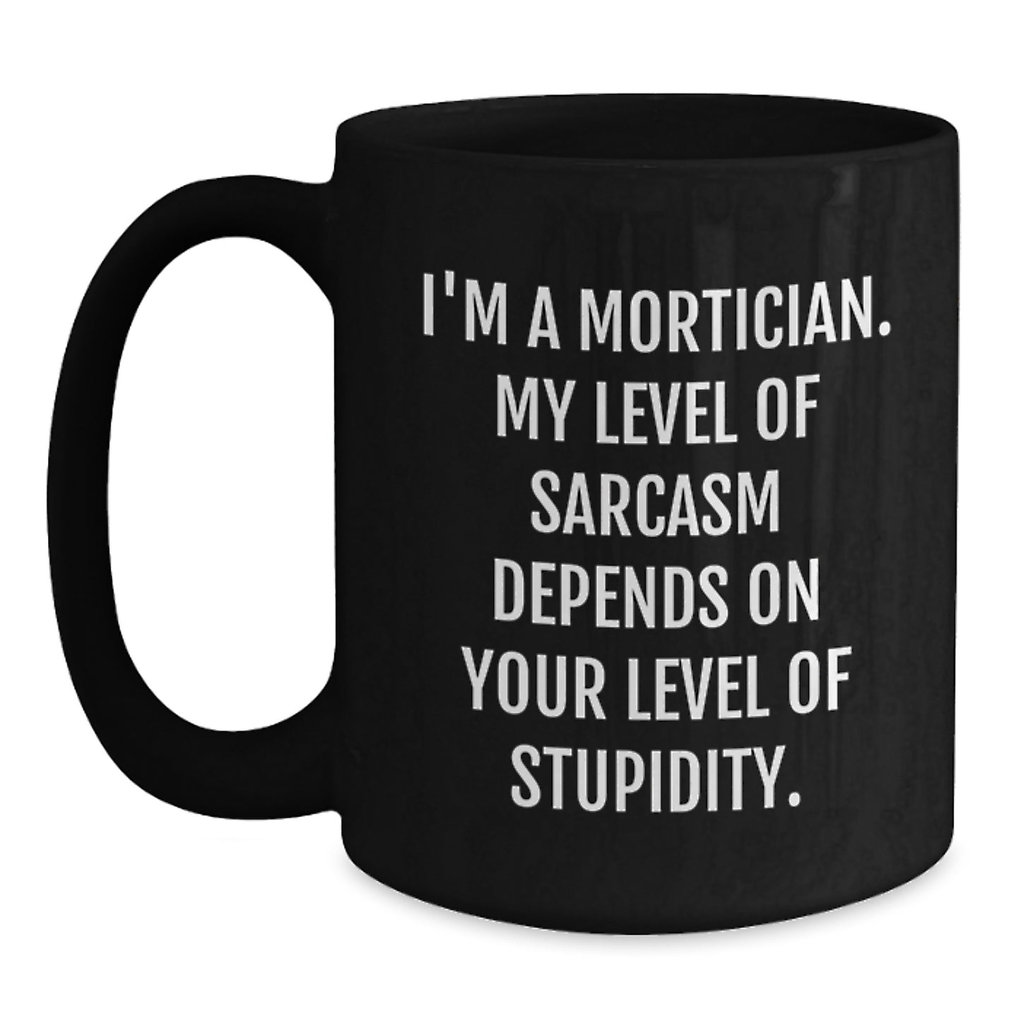 Unique Graduation Unique Gifts from Mortician Friends for Mortician Men Black Coffee Mugs with Funny Sarcasm Quote - Main