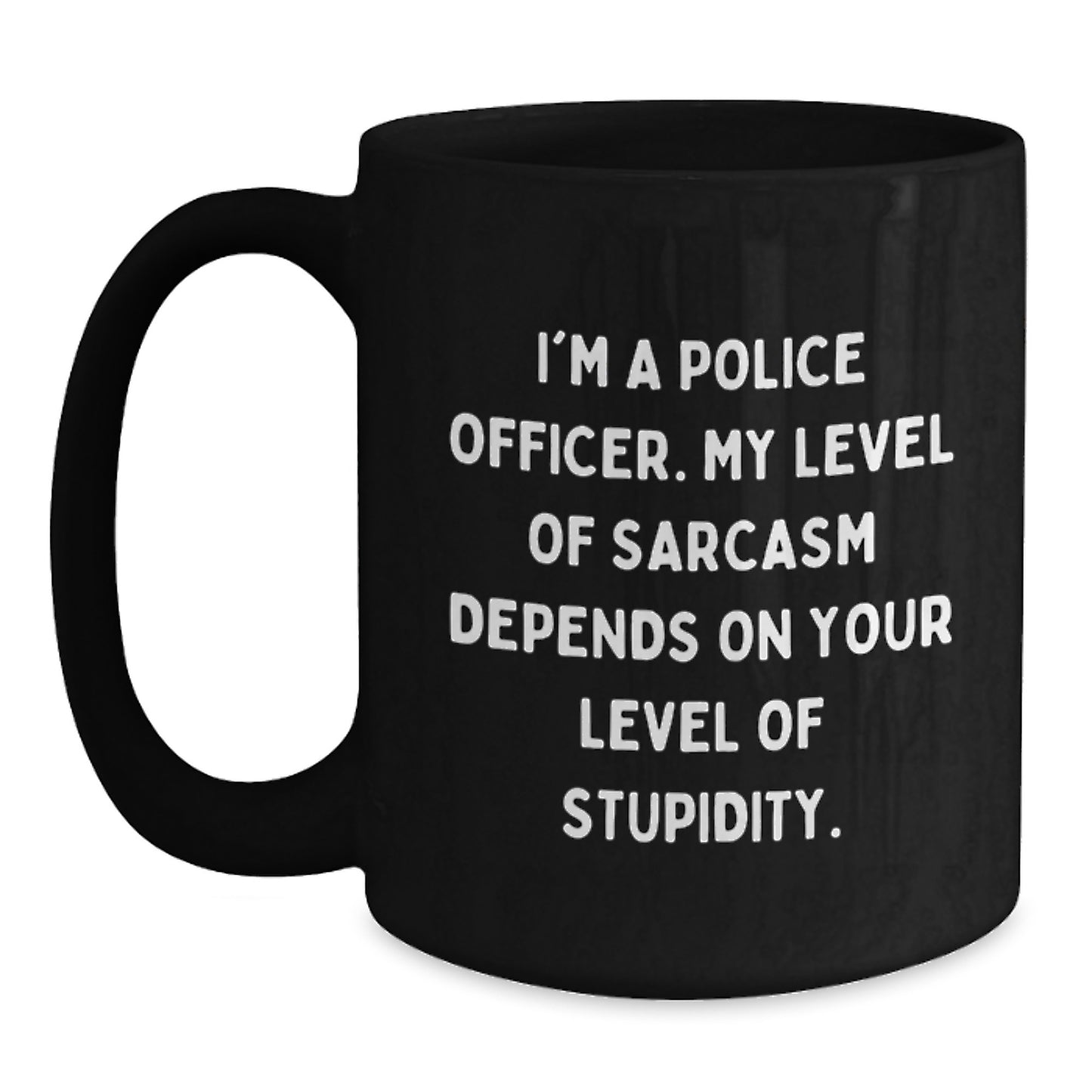 Funny Sarcasm Police Officer Gifts from Friends for Graduation Unique Black Coffee Mugs, I'm A Police Officer, Level Of Sarcasm Depends On Your Level Of Stupidity, Men, Women, Coworkers, Family - Main