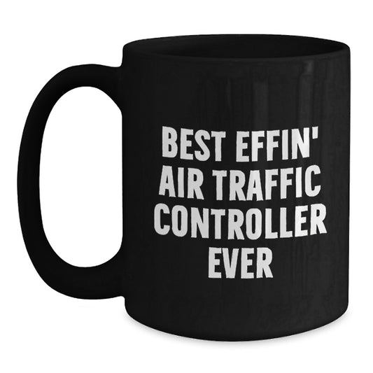 Funny Air Traffic Controller Gifts for Men, Unique Birthday Unique Gifts from Friends to Air Traffic Controller Enthusiasts, Best Effin' Black Coffee Mug - Main