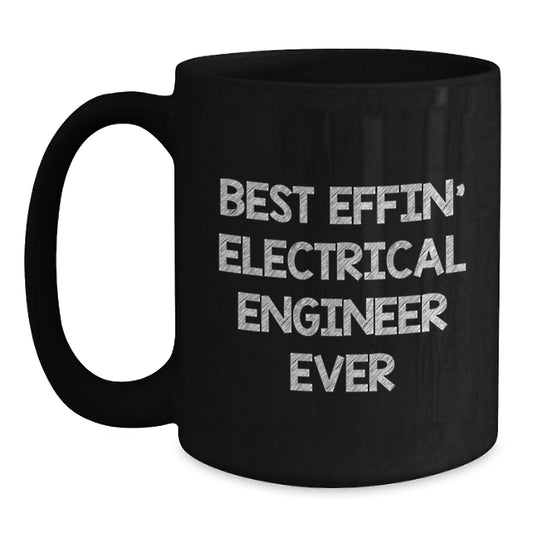 Funny Electrical Engineer Gifts from Family to Best Effin' Electrical Engineer Ever, Black Coffee Mug for Graduation, Microwave and Dishwasher Safe, 11oz or 15oz - Main