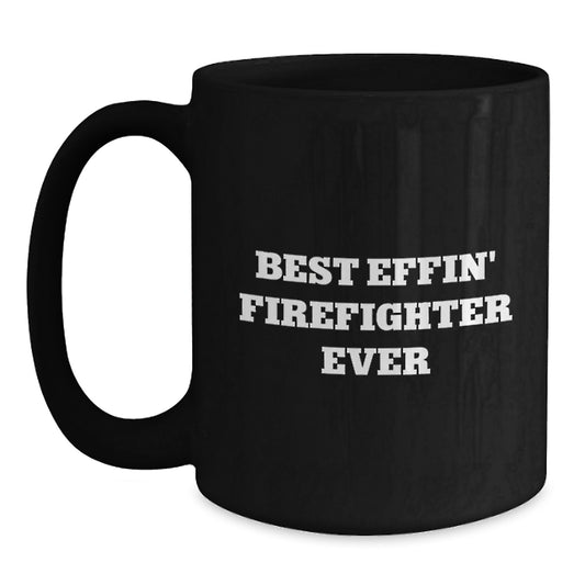 Funny Firefighter Gifts for Men - Best Effin' Firefighter Ever Black Coffee Mug, Christmas Unique Presents - Main