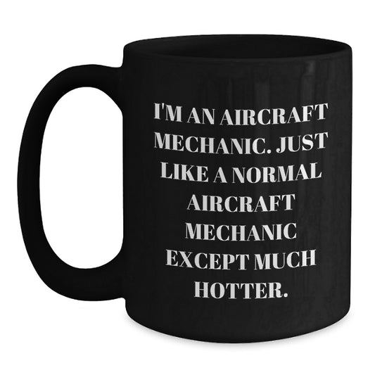 Aircraft Mechanic Humor Black Coffee Mug, Graduation Unique Gifts for Aircraft Mechanic, Funny Mugs from Friends and Family - Main