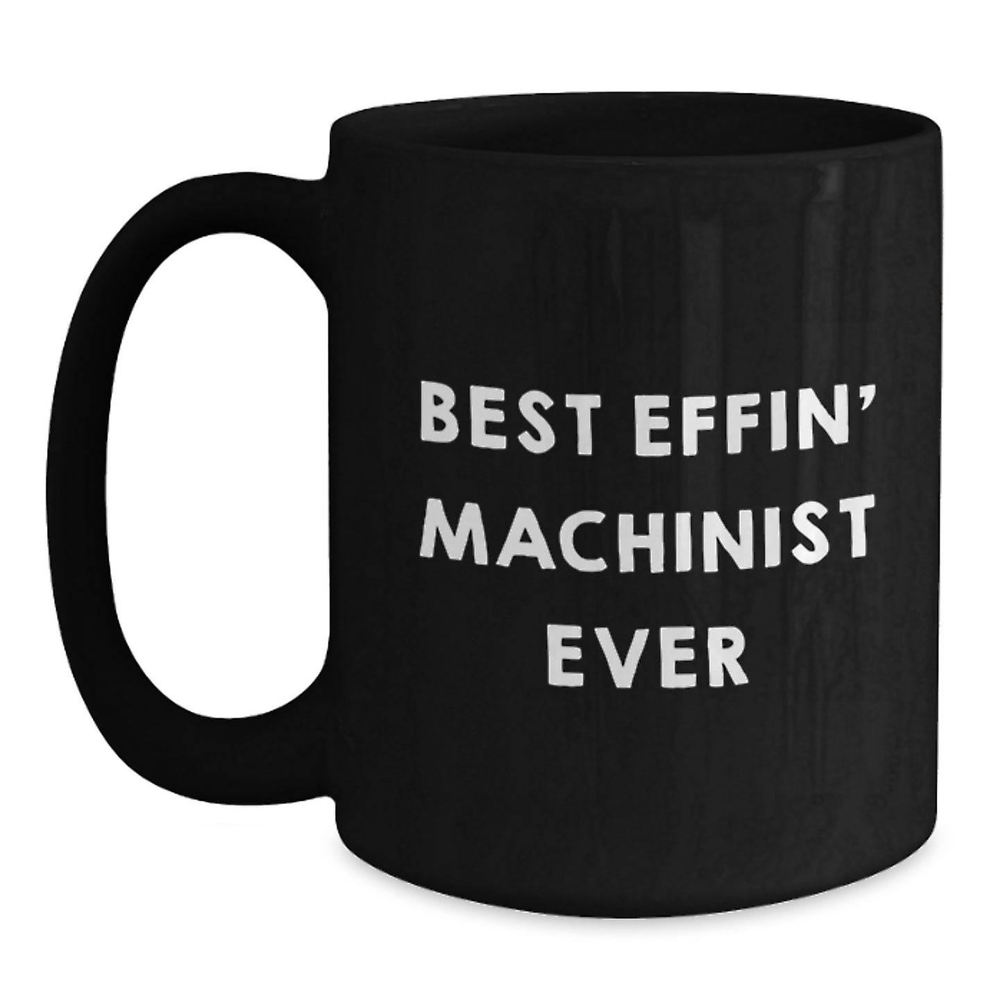 Funny Machinist Gifts for Friends, Unique Black Coffee Mugs with Best Effin' Machinist Ever Quote, Gifts from Men to Family - Main