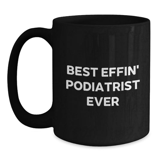 Funny Podiatrist Gifts for Men or Women - Best Effin' Podiatrist Ever Black Coffee Mug, 11oz or 15oz, Microwave and Dishwasher Safe, Graduation Unique Gifts from Family to Podiatrist - Main