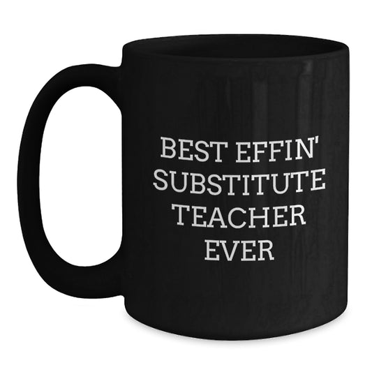 Funny Gifts for Substitute Teachers - Best Effin' Substitute Teacher Ever Black Coffee Mug, Graduation Unique Gifts from Family to Friends - Main