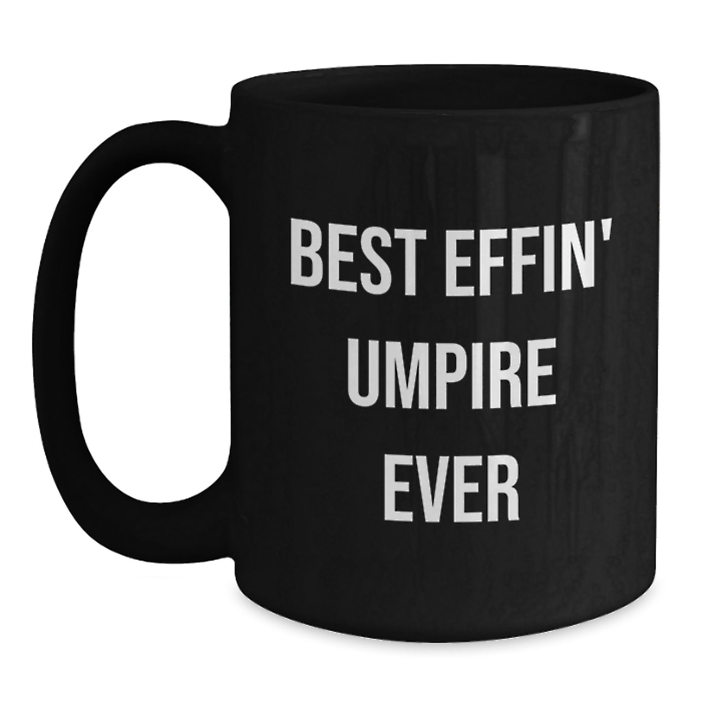 Funny Umpire Gifts for Men Friends from Best Effin' Umpire Ever Graduation Unique Black Coffee Mugs - Main