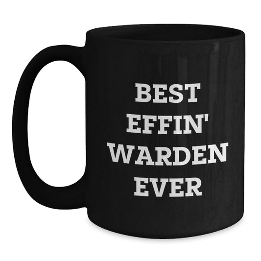 Funny Warden Gifts from Friends - Best Effin' Warden Ever Quote Black Coffee Mug for Warden, Men, or Women Graduation Unique Gifts - Main