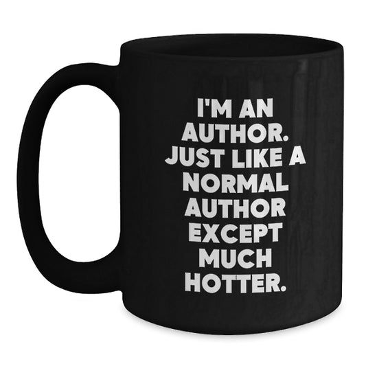 Funny Author Gifts for Her - I'm An Author, Just Like You Except Much Hotter - Black Coffee Mug - Main