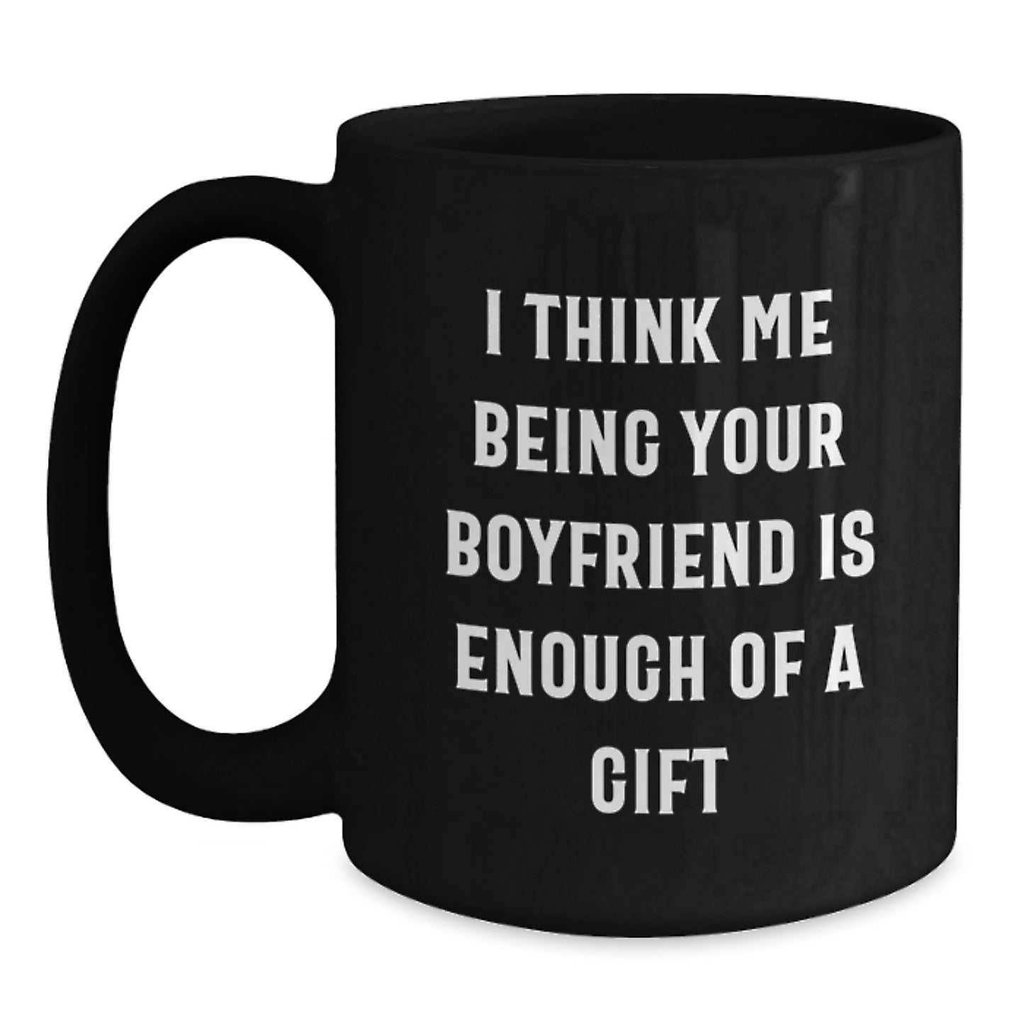 Funny Sweetheart Gifts from Men on Mother's Day Unique Gifts for Him Black Coffee Mug 'I Think Me Being Your Sweetheart Is Enough Of A Gift' - Main