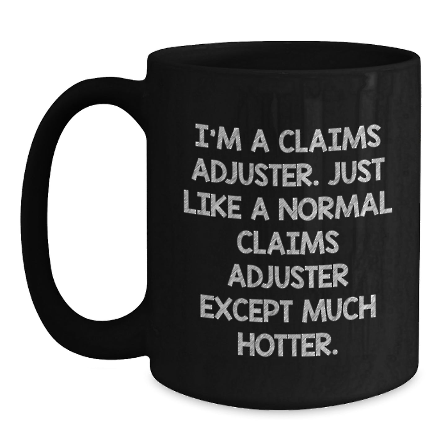 Funny Claims Adjuster Gifts from Friends, Birthday Unique Gifts for Claims Adjuster, Black Coffee Mug with 'I'm A Claims Adjuster. Just Like A Normal Claims Adjuster Except Much Hotter.' Quote - Main