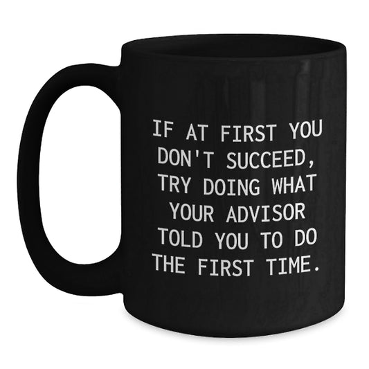 Funny Advisor Gifts from Friends for Graduation Unique Gifts Black Coffee Mug - Main
