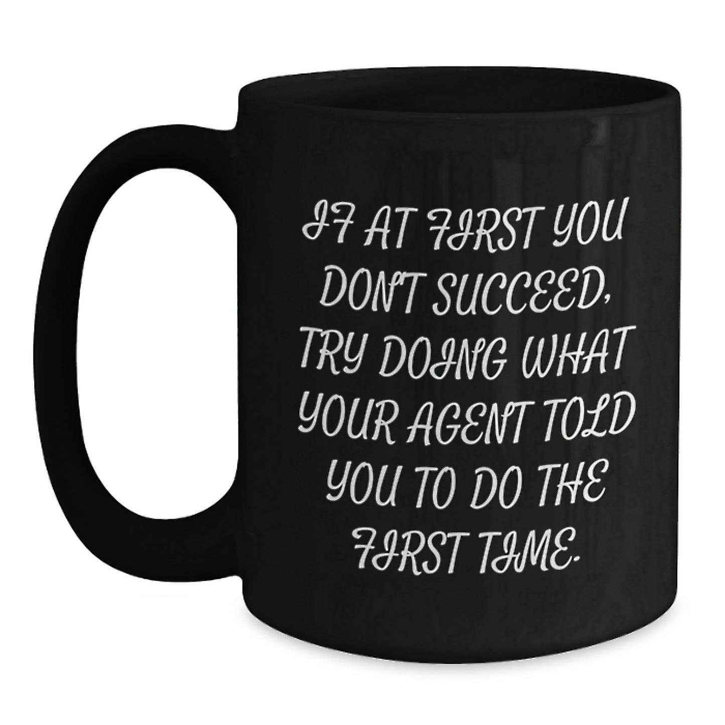 Funny Agent Birthday Unique Gift Ideas, If At First You Don't Succeed, Try Doing What Your Agent Told You To Do The First Time., Black Coffee Mug for Agent, Gifts from Friends for Birthday - Main