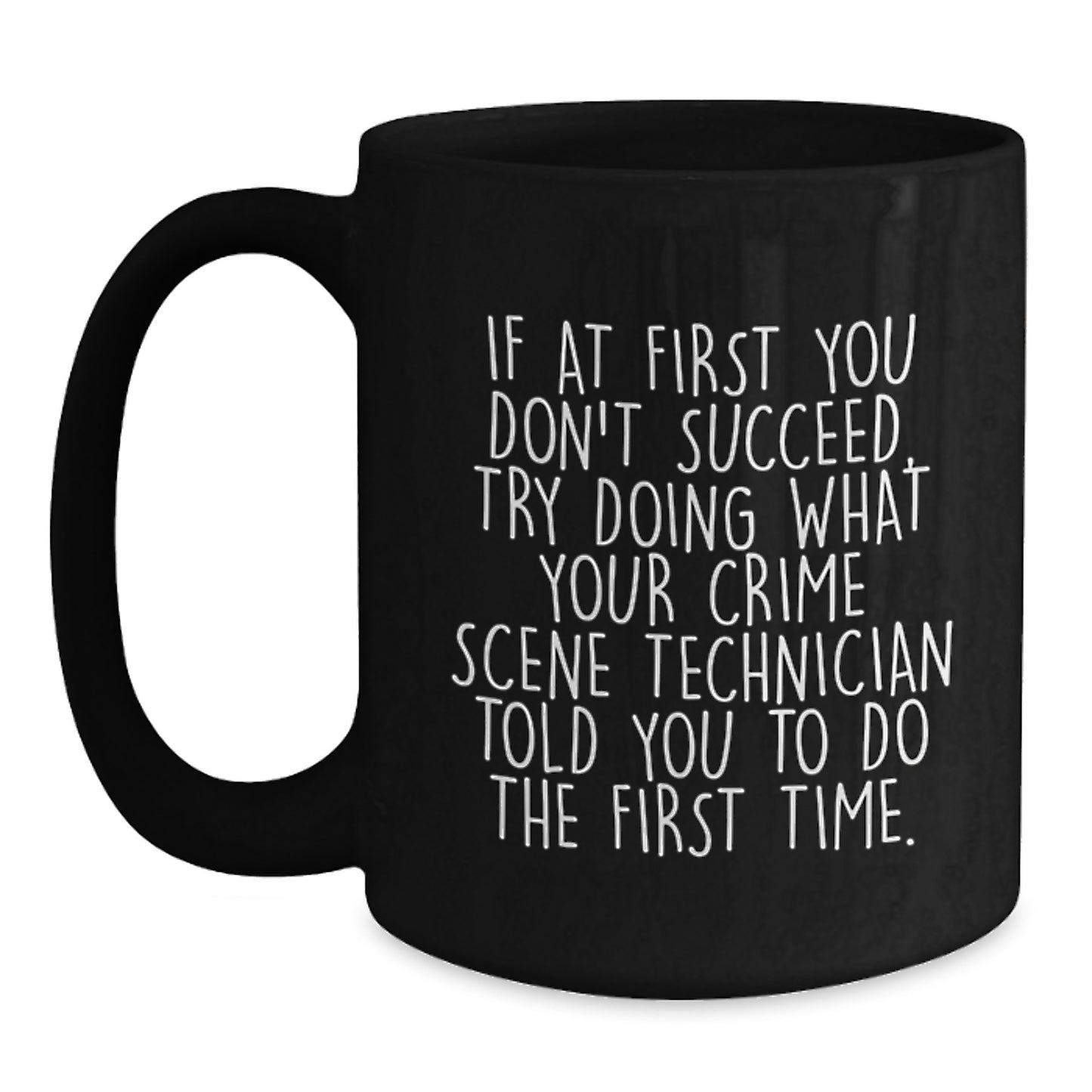 Funny Crime Scene Technician Gifts for Men Black Coffee Mug - If You Don't Succeed, Try What They Told You - Unique Graduation Keepsake - Main