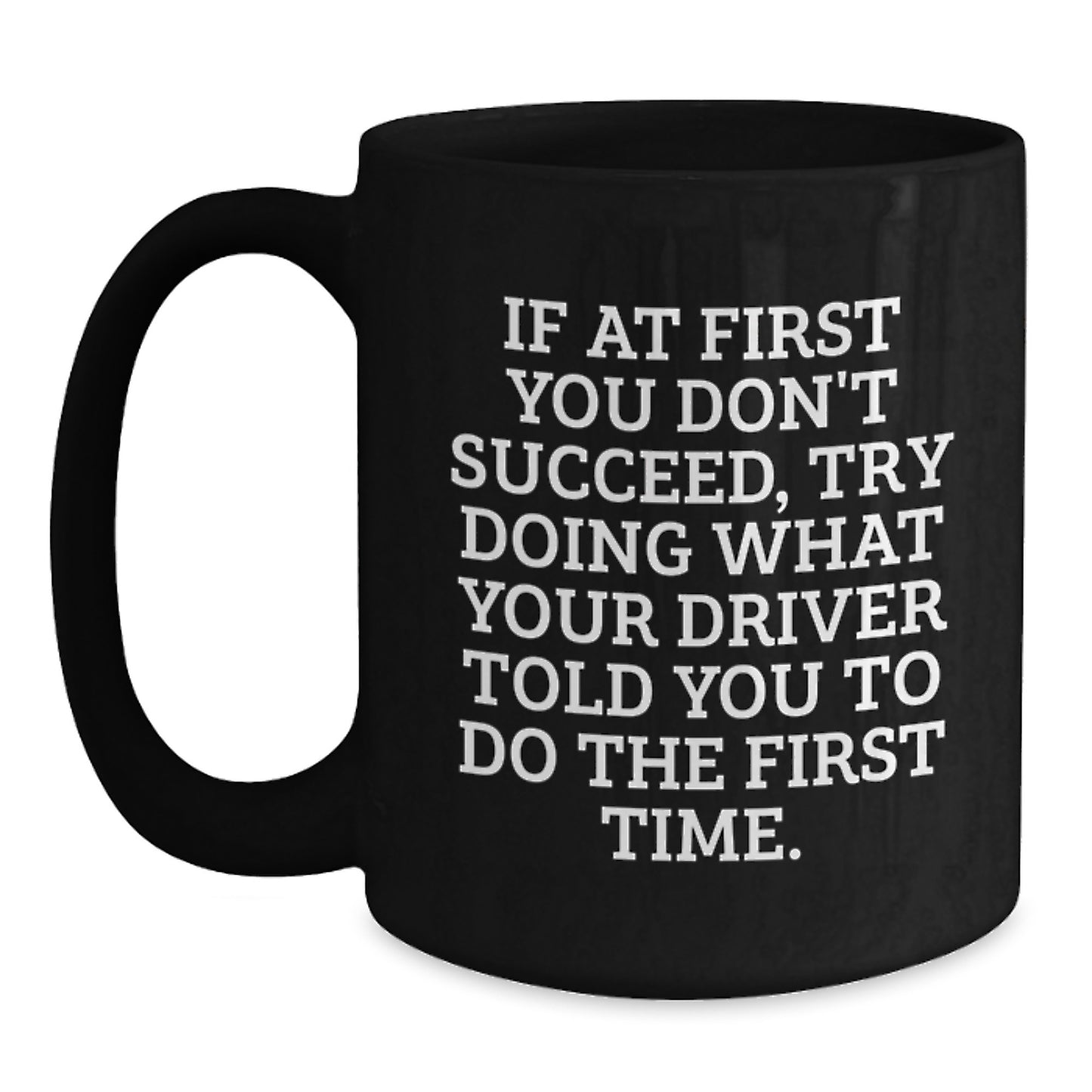 Funny Driver Quotes Black Coffee Mugs Gifts from Friends for Driver, Unique Christmas Memorable Presents for Men, Women, Family, Coworkers - Main