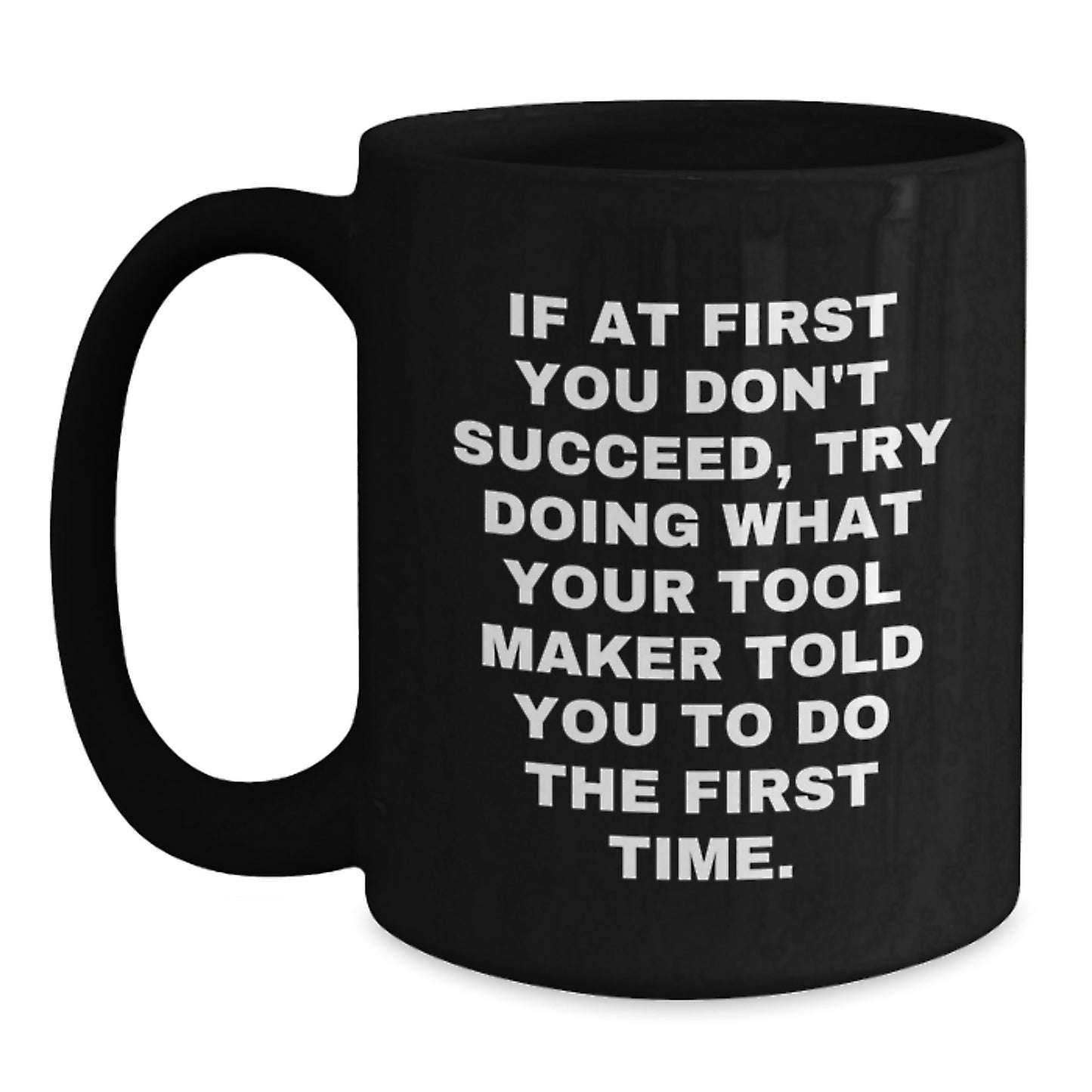 Funny Quotes for Tool Makers, Black Coffee Mugs, Gifts from Men to Tool Maker Friends on Valentine's - Main