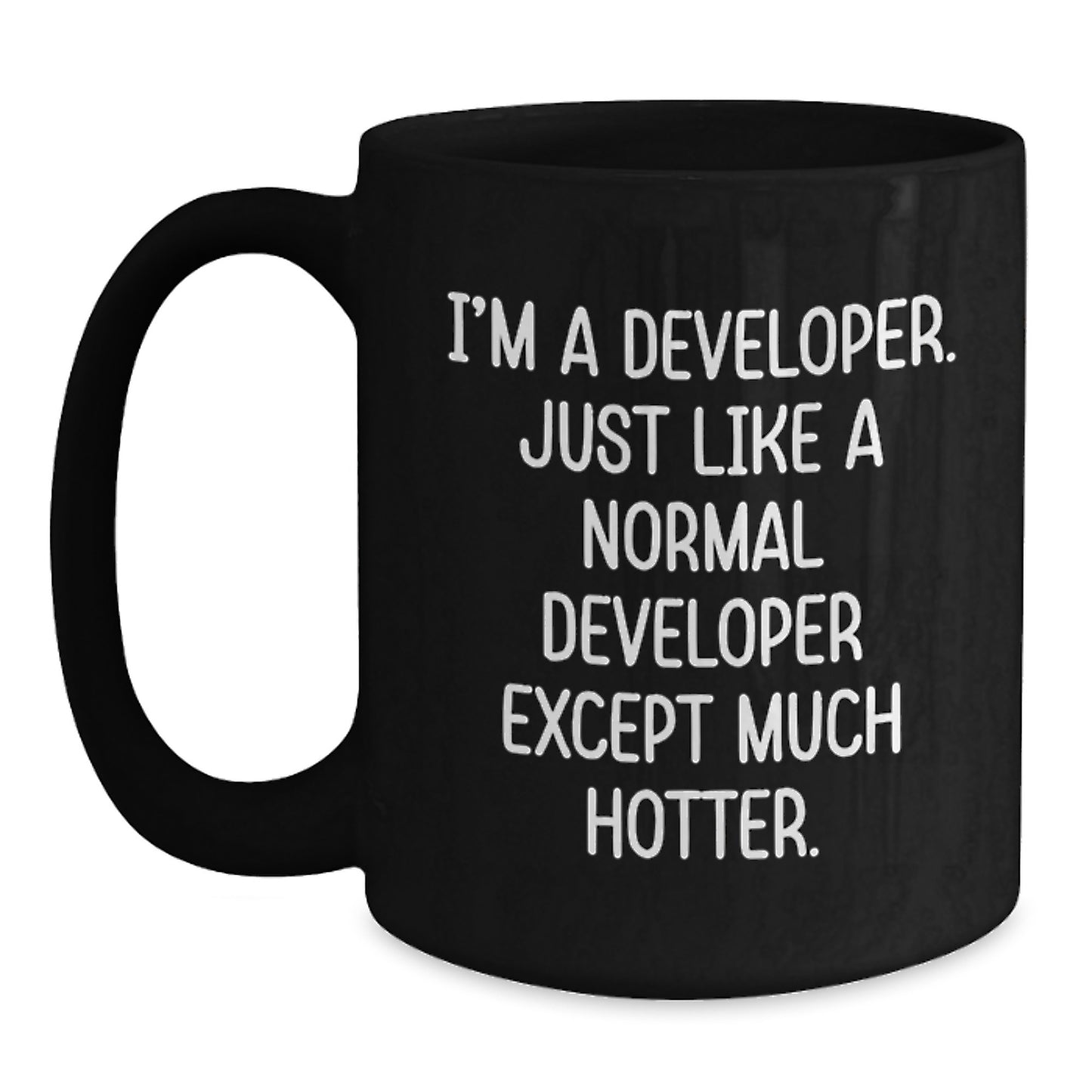 Funny Developer Gifts from Friends - Inspirational Black Coffee Mug for Graduation, Perfect for Developer, 'I'm A Developer. Just Like A Normal Developer Except Much Hotter.' - Main
