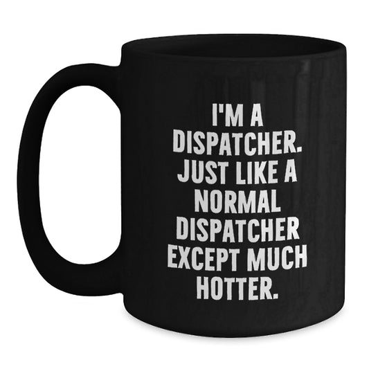 Funny Dispatcher Gifts for Men - Birthday Unique Gifts from Friends - Black Coffee Mug with Dispatcher Quote - Ideal Gift for Dispatcher - Main