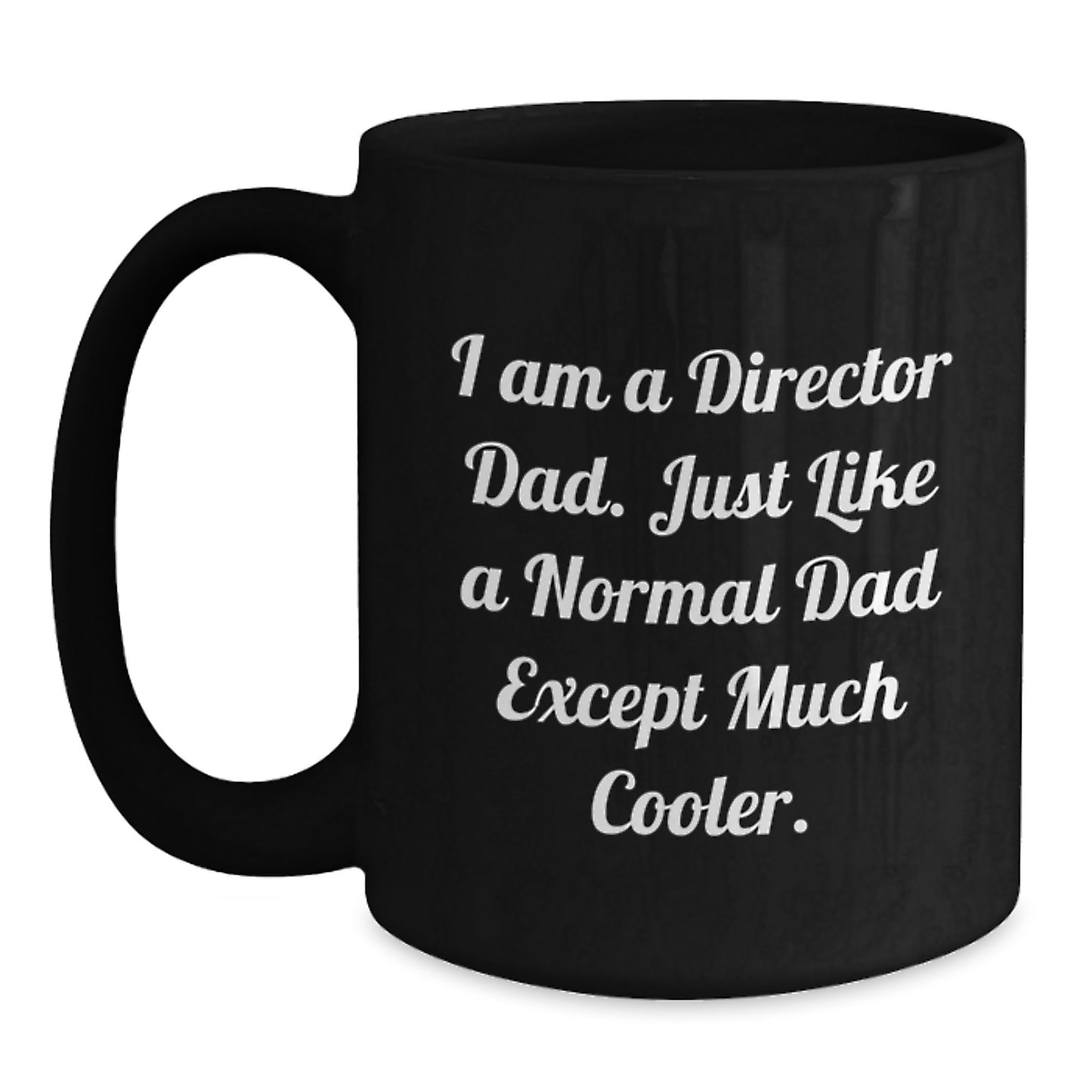 Funny Gifts from Men to Director Dad on Graduation Day, Black Coffee Mug with I Am A Director Dad Quote, Ideal Gift for Men - Main