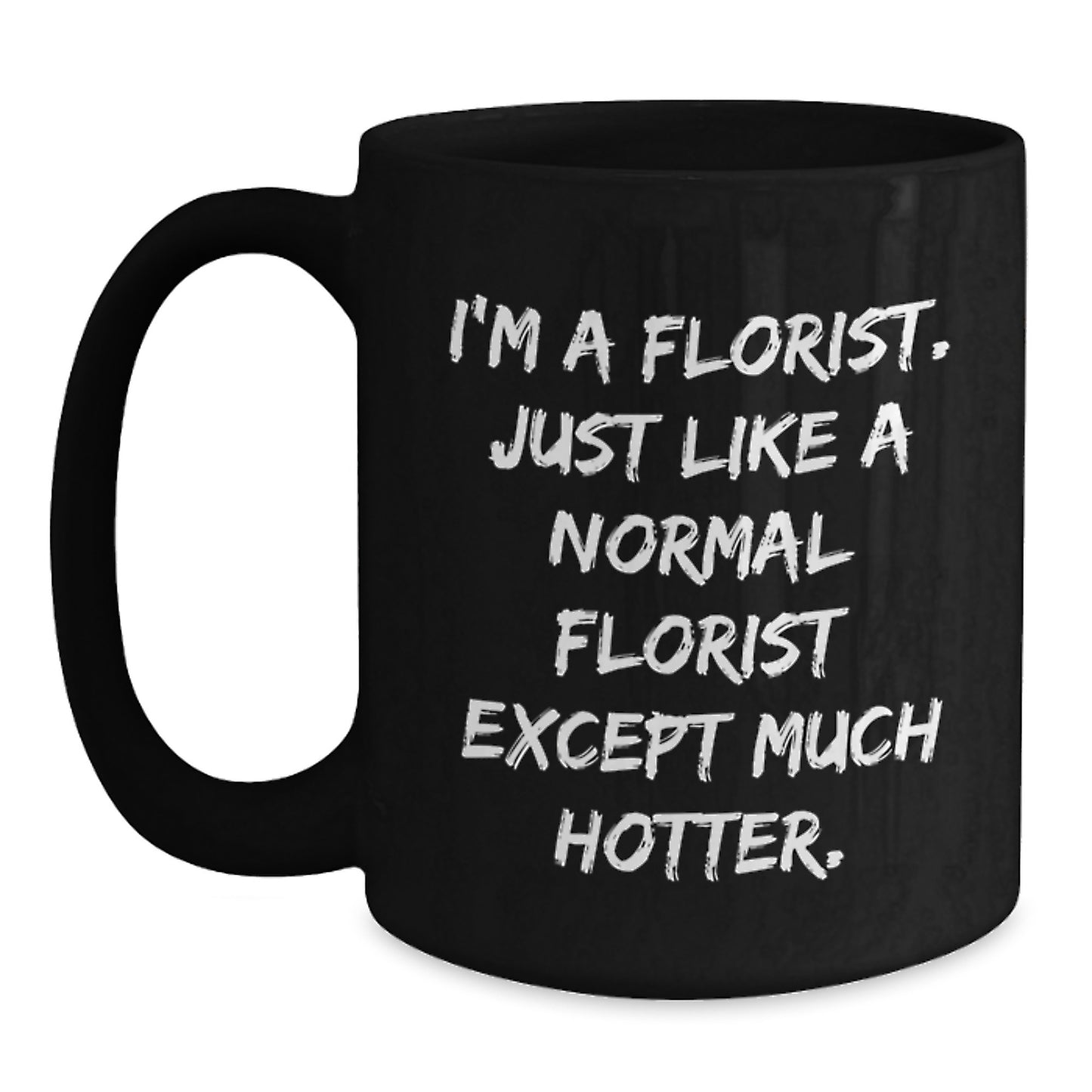 Funny Gift for Florist Friends - Gifts from Men to Florist Women - Birthday Unique Gifts - I'm A Florist Mug with Black Coffee - Main