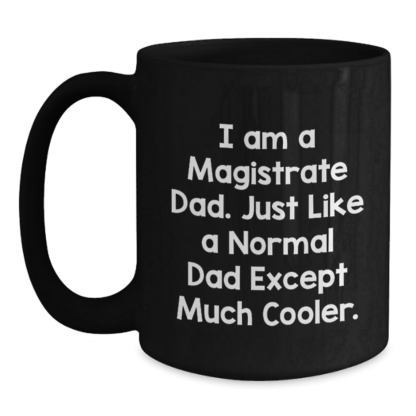 Magistrate Dad Gifts Funny Black Coffee Mug for Graduation, Unique Gift from Dad to Son for Men, Funny Quote about Being a Magistrate Dad, Black Coffee Mug Gifts for Magistrate - Main