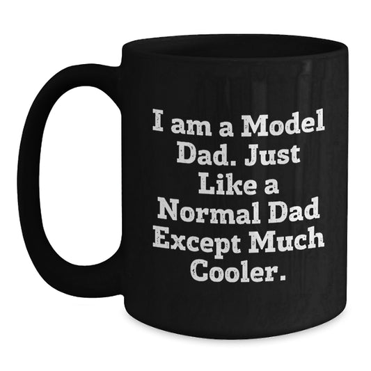 Funny Model Dad Gifts, Black Coffee Mug for Men, Unique Birthday Present from Men, Inspired by 'I Am A Model Dad. Just Like A Normal Dad Except Much Cooler.' - Main
