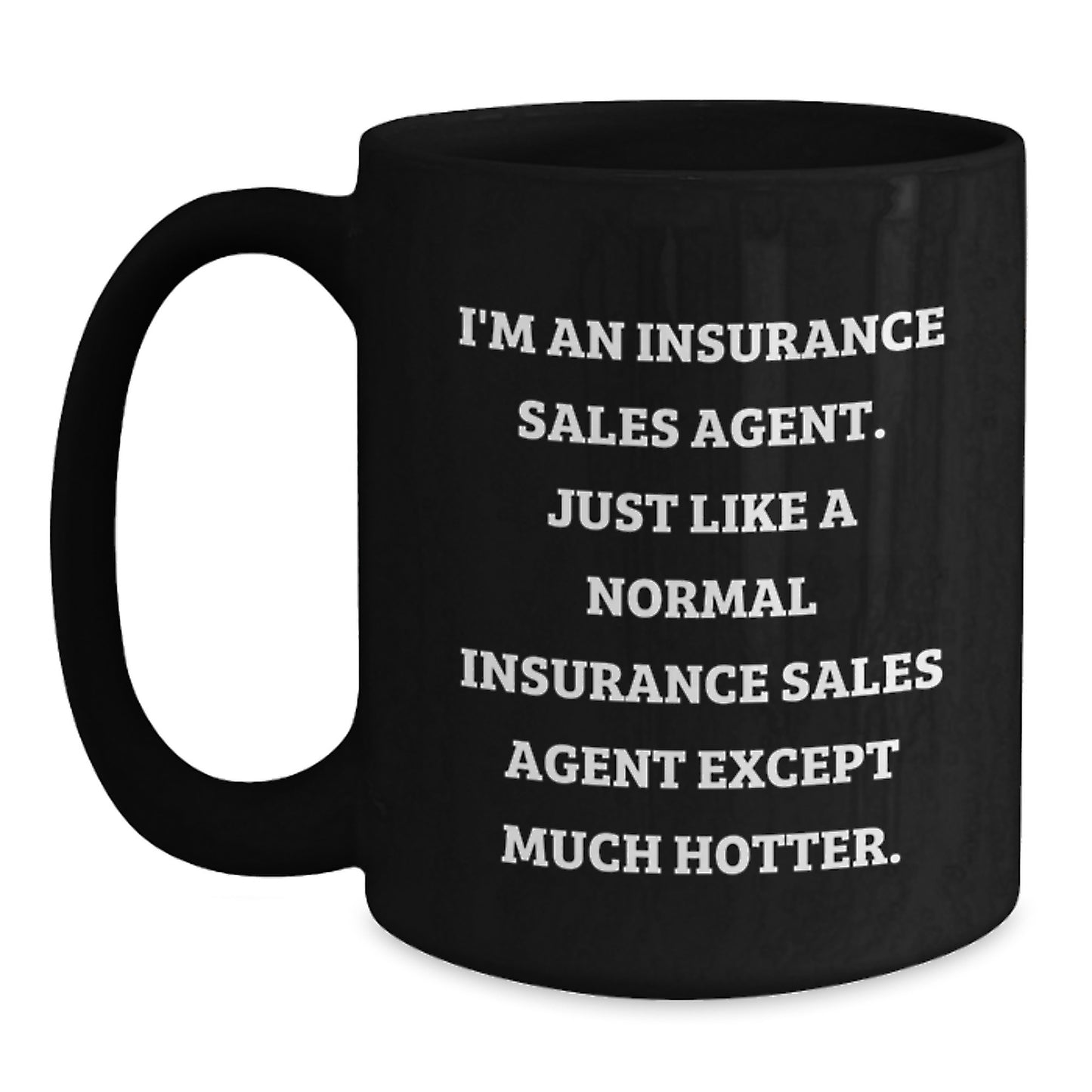 Funny Insurance Sales Agent Gifts, Black Coffee Mug for Coworkers, Christmas Unique Presents from Friends, 'I'm An Insurance Sales Agent. Just Like A Normal Insurance Sales Agent Except Much Hotter.' - Main