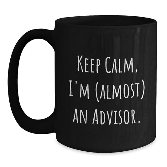 Funny Advisor Gifts, Keep Calm I'm Almost There Black Coffee Mug for Birthday, From Friends to Family - Main