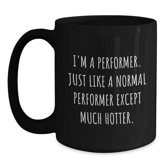Funny Performer Gifts for Mother's Day, I'm A Performer Gifts from Men, Women, Friends, or Coworkers to Performer, Black Coffee Mug, Unique Black Coffee Mug for Performer - Main