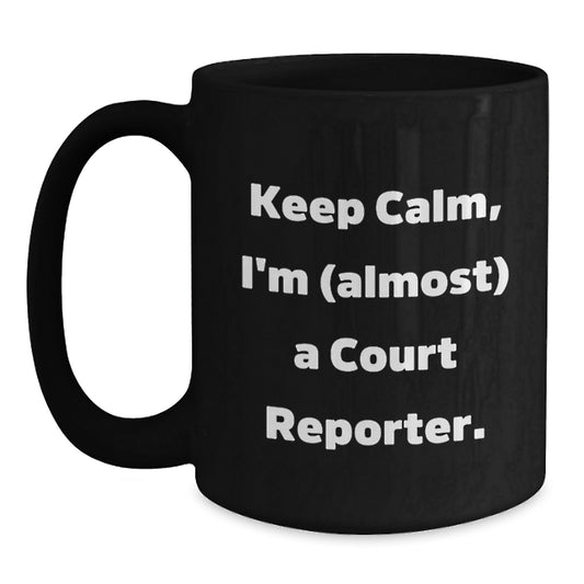Funny Court Reporter Gifts from Friends, Black Coffee Mug, Keep Calm I'm Almost A Court Reporter. - Main